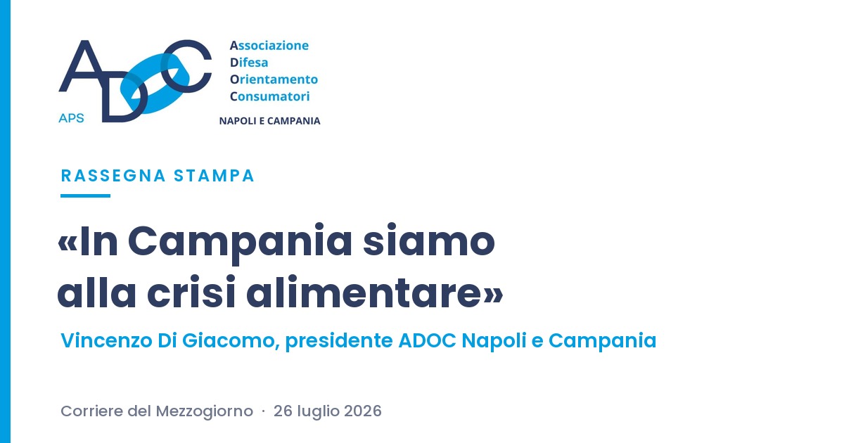 ADOC Napoli e Campania – Rassegna stampa: Vincenzo Di Giacomo sul caro spesa, Corriere del Mezzogiorno 26 luglio 2026